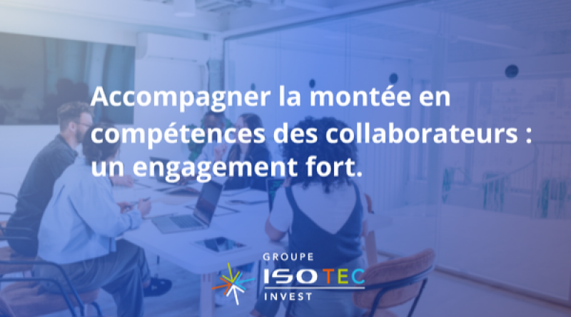 Accompagner la montée en compétences des collaborateurs :  un engagement fort chez Isotec